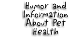 Humor and Information about Pet Health.